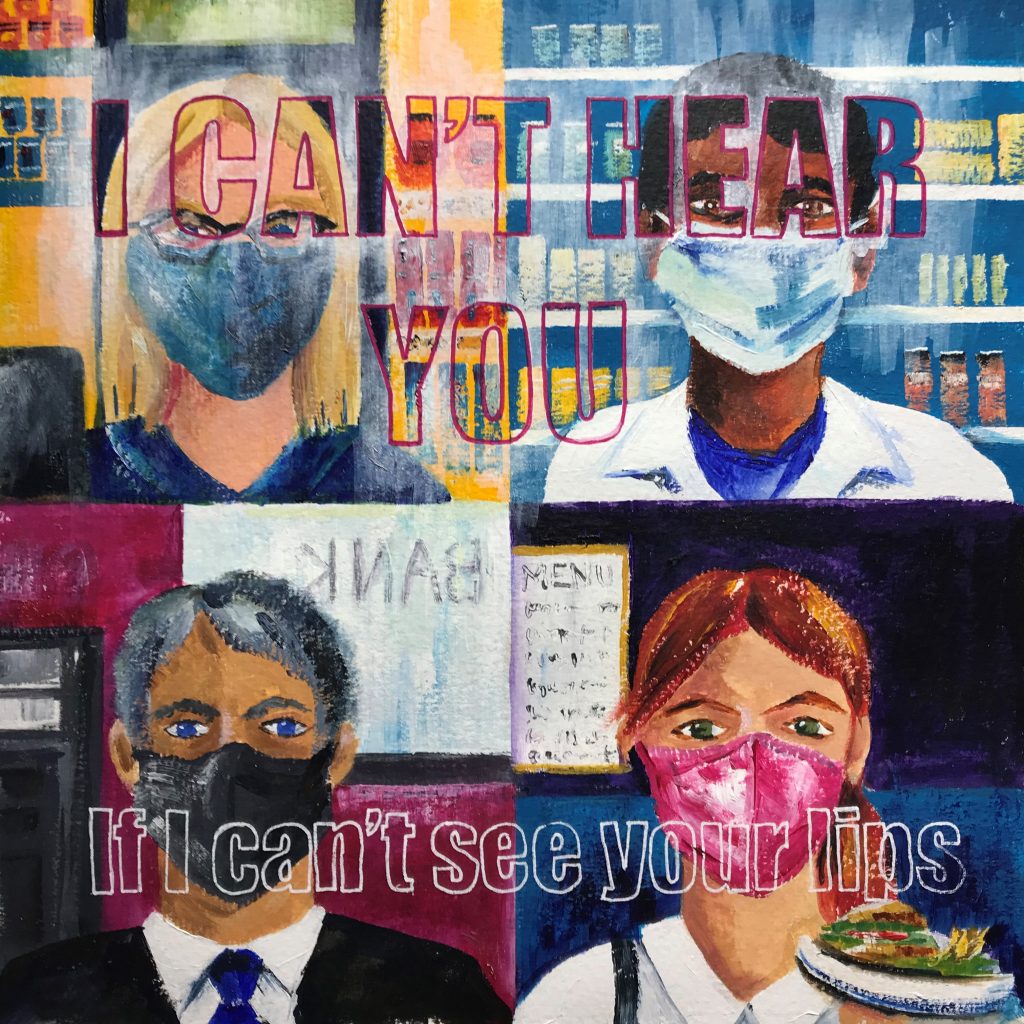 LHL_2020_017: Painting depicting four people wearing masks, overlaid by the words 'I CAN'T HEAR YOU If I can't see your lips'.
